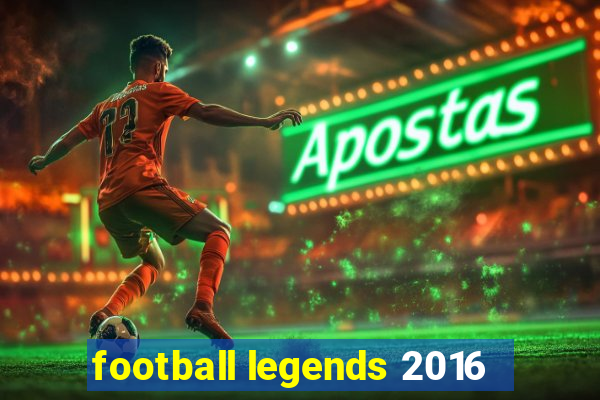 football legends 2016